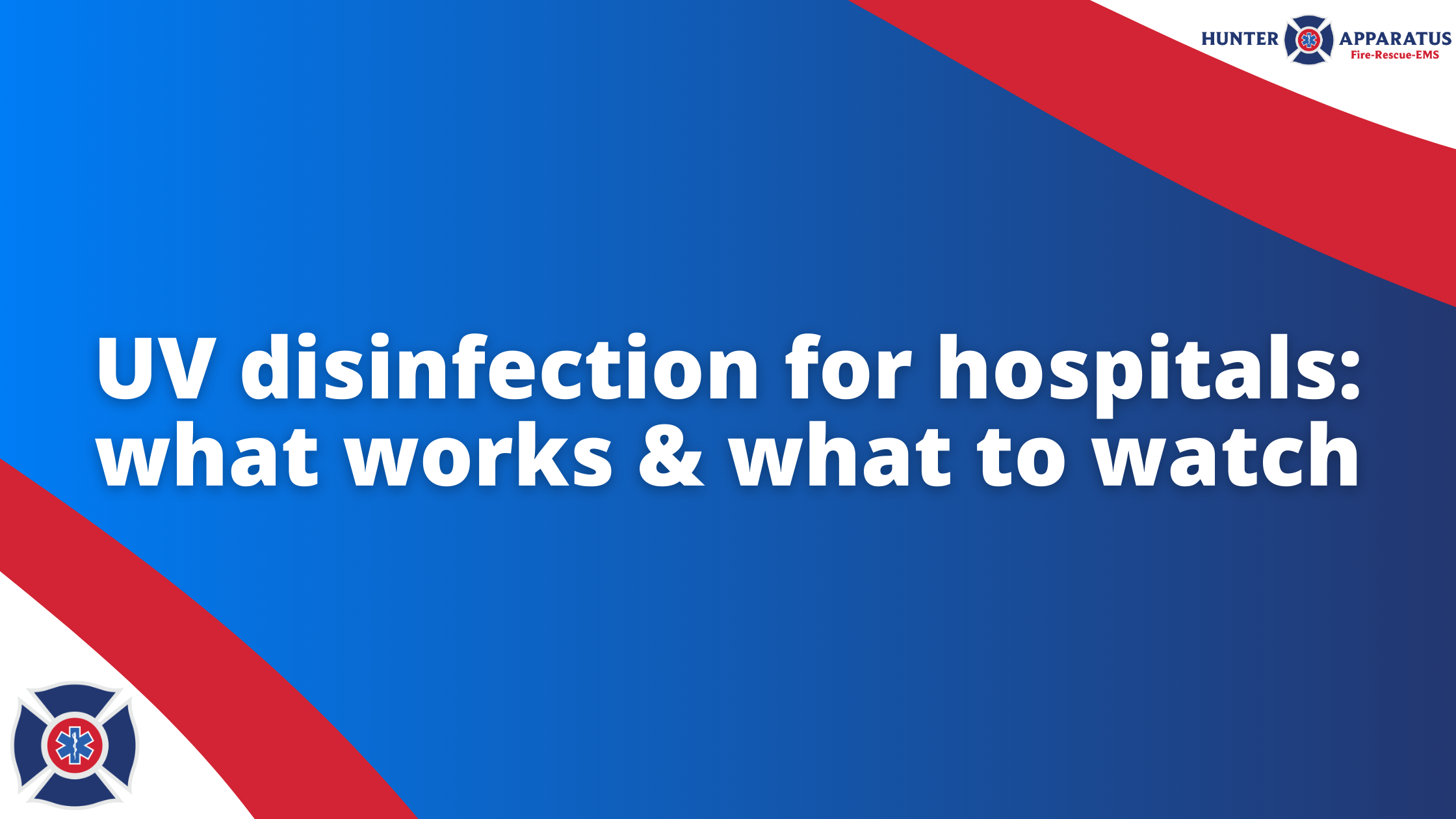 Hunter Apparatus Blog Banner UV disinfection for hospitals: what works & what to watch Banner - uv disinfection for hospitals & uv disinfection hospital
