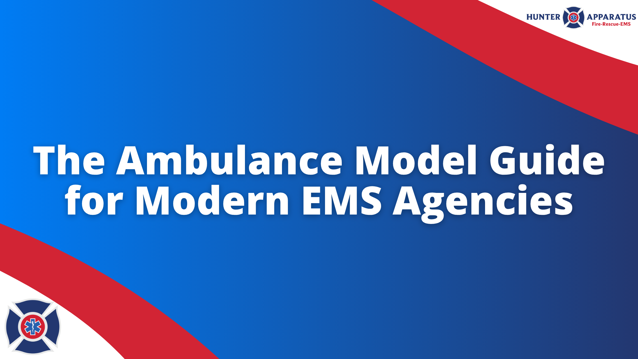 The Ambulance Model Guide for Modern EMS Agencies Banner - Hunter Apparatus