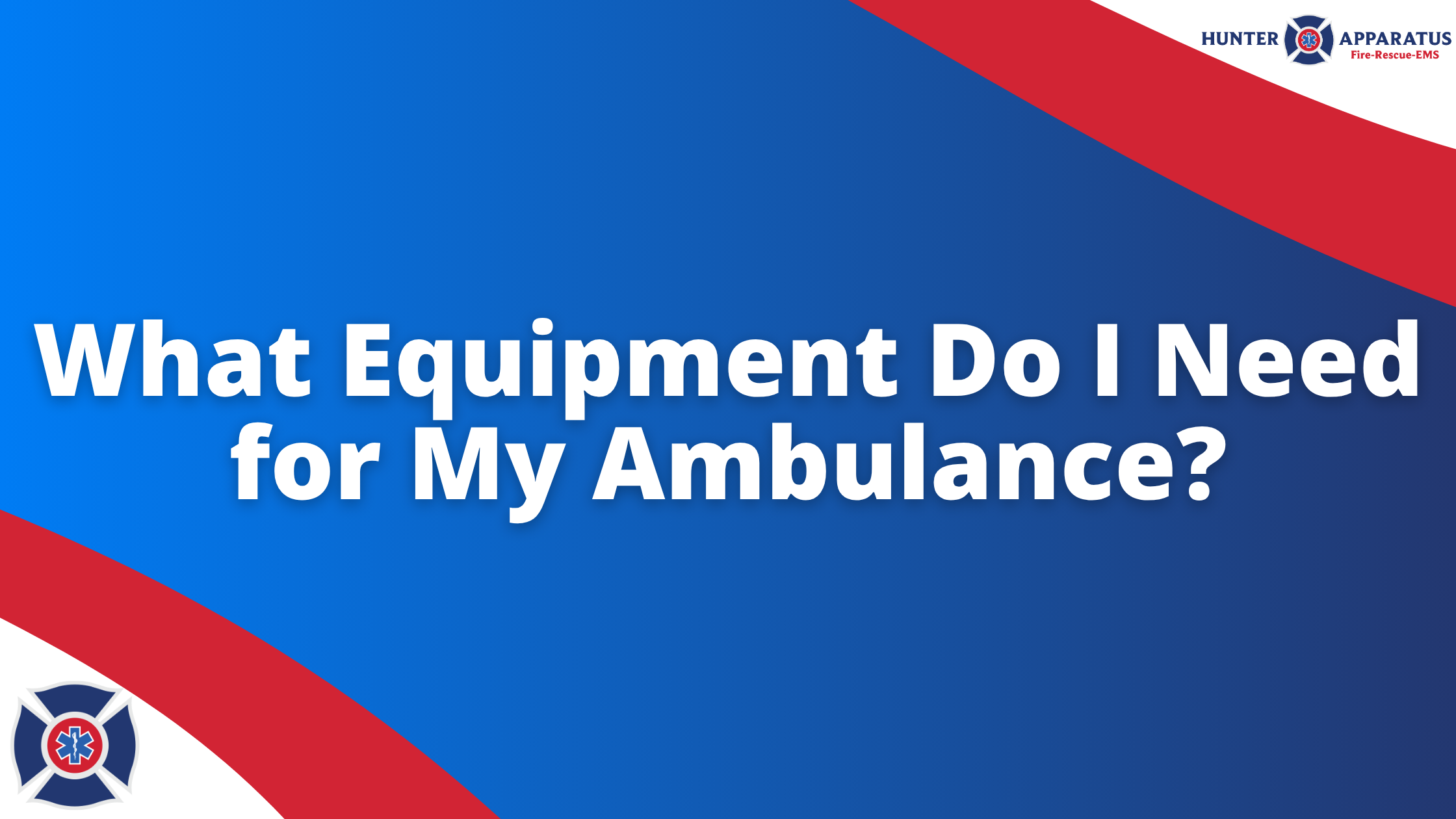 Hunter Apparatus Blog Banner (1) What Equipment Do I Need for My Ambulance Blog Banner